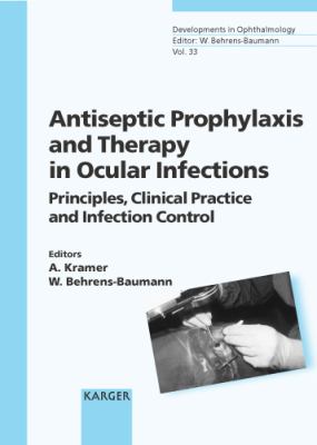 Antiseptic Prophylaxis and Therapy in Ocular Infections : Principles, Clinical Practice and Infection Control