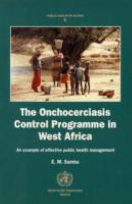 The Onchocerciasis Control Programme in West Africa : An Example of Effective Public Health Management
