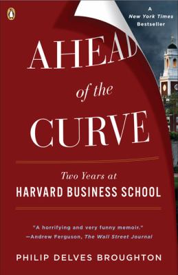 Ahead of the Curve : Two Years at Harvard Business School