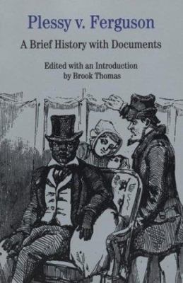Plessy V. Ferguson : A Brief History with Documents