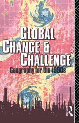 Global Change and Challenge : Geography for The 1990s