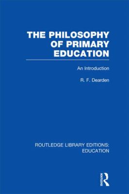 The Philosophy of Primary Education (RLE Edu K) Vol. 11 : An Introduction