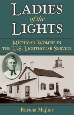 Ladies of the Lights : Michigan Women in the U. S. Lighthouse Service