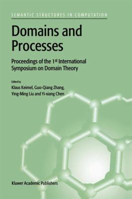 Domains and Processes : Proceedings of the 1st International Symposium on Domain Theory Shanghai, China, October 1999
