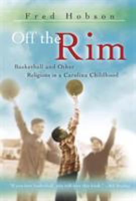 Off the Rim : Basketball and Other Religions in a Carolina Childhood
