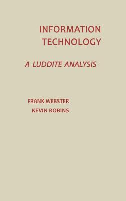 Information Technology : A Luddite Analysis