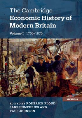 The Cambridge Economic History of Modern Britain Volume 1 : 1700-1870