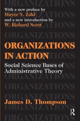 Organizations in Action : Social Science Bases of Administrative Theory