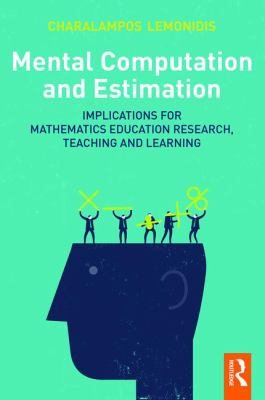 Mental Computation and Estimation : Implications for Mathematics Education Research, Teaching and Learning