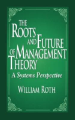 The Roots and Future of Management Theory : A Systems Perspective