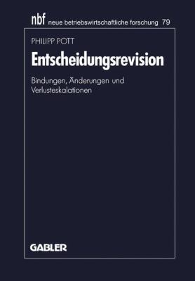 Entscheidungsrevision : Bindungen, Änderungen und Verlusteskalationen