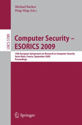 Computer Security -- ESORICS 2009 : 14th European Symposium on Research in Computer Security, Saint-Malo, France, September 21-23, 2009, Proceedings