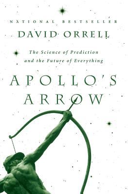Apollo's Arrow : The Science of Prediction and the Future of Everything