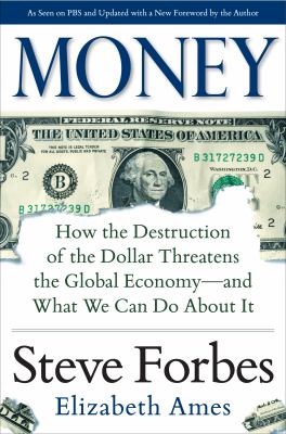 Money: How the Destruction of the Dollar Threatens the Global Economy - and What We Can Do about It