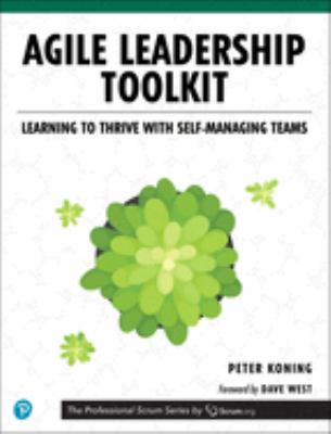 Agile Leadership Toolkit : Learning to Thrive with Self-Managing Teams