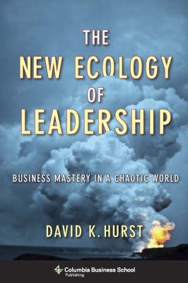 The New Ecology of Leadership : Business Mastery in a Chaotic World