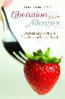 Liberation from Allergies : Natural Approaches to Freedom and Better Health
