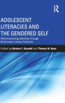 Adolescent Literacies and the Gendered Self : (Re)constructing Identities Through Multimodal Literacy Practices