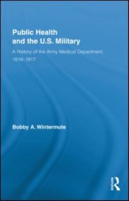 Public Health and the US Military : A History of the Army Medical Department, 1818-1917