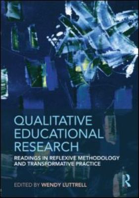 Qualitative Educational Research : Readings in Reflexive Methodology and Transformative Practice