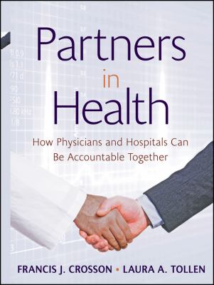 Partners in Health : How Physicians and Hospitals Can Be Accountable Together