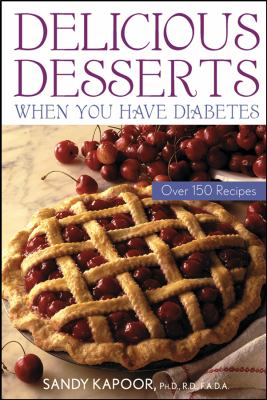 Delicious Desserts When You Have Diabetes : Over 150 Recipes
