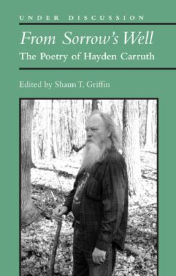 From Sorrow's Well : The Poetry of Hayden Carruth