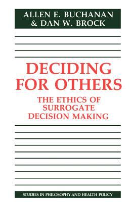 Deciding for Others : The Ethics of Surrogate Decision Making