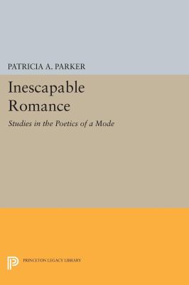 Inescapable Romance : Studies in the Poetics of a Mode