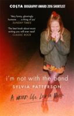 I'm Not with the Band : A Writer's Life Lost in Music