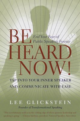 Be Heard Now! : End Your Fear of Public Speaking Forever