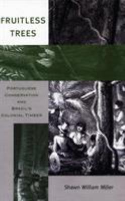 Fruitless Trees : Portuguese Conservation and Brazil's Colonial Timber