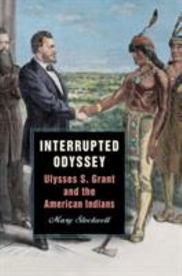 Interrupted Odyssey : Ulysses S. Grant and the American Indians