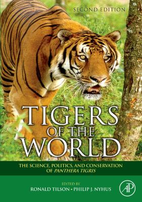 Tigers of the World : The Science, Politics and Conservation of Panthera Tigris