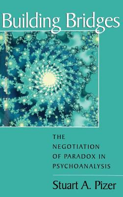 Building Bridges : The Negotiation of Paradox in Psychoanalysis