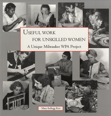 Useful Work for Unskilled Women : A Unique Milwaukee WPA Project