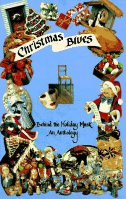 Christmas Blues : Behind the Holiday Mask: An Anthology