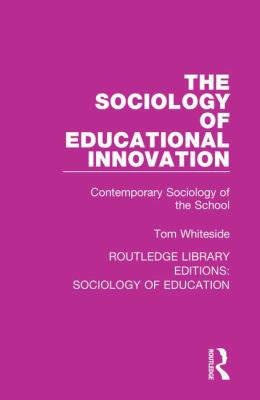 The Sociology of Educational Innovation : Contemporary Sociology of the School