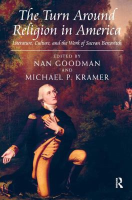 The Turn Around Religion in America : Literature, Culture, and the Work of Sacvan Bercovitch