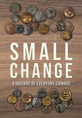 Small Change : A History of Everyday Coinage