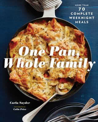 One Pan, Whole Family : More Than 70 Complete Weeknight Meals (Family Cookbook, Family Recipe Book, Large Meal Cookbooks)
