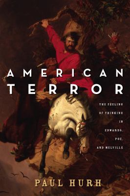 American Terror : The Feeling of Thinking in Edwards, Poe, and Melville