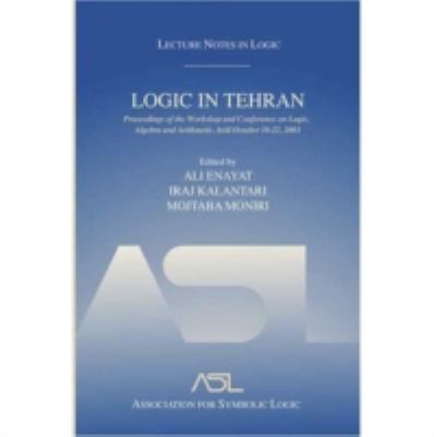 Logic in Tehran : Proceedings of the Workshop and Conference on Logic, Algebra, and Arithmetic, Held October 18-22, 2003, Lecture Notes in Logic 26