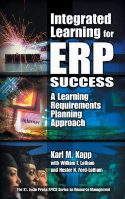 Integrated Learning for ERP Success : A Learning Requirements Planning Approach