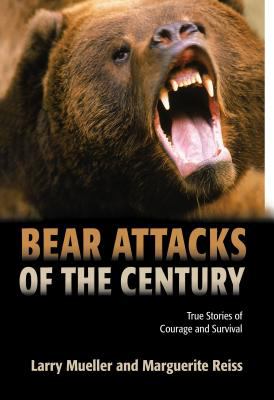 Bear Attacks of the Century : True Stories of Courage and Survival