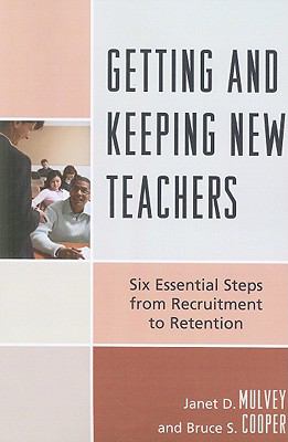 Getting and Keeping New Teachers : Six Essential Steps from Recruitment to Retention