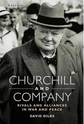 Churchill and Company : Allies and Rivals in War and Peace