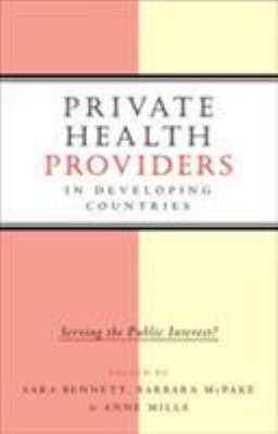 Private Health Providers in Developing Countries : Serving the Public Interest