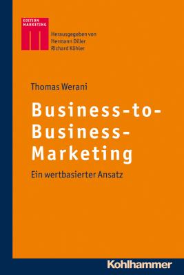 Business-To-Business-Marketing : Ein Wertbasierter Ansatz