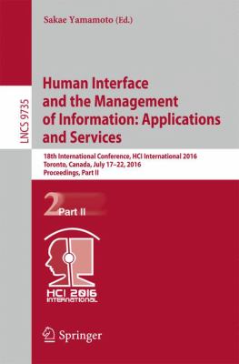 Human Interface and the Management of Information - Applications and Services : 18th International Conference, Hci International 2016 Toronto, Canada, July 17-22, 2016
